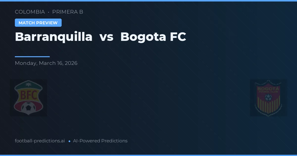 Barranquilla vs Bogotá FC — voorspelling en vooruitblik wedstrijd