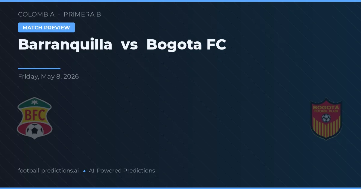 Barranquilla vs Bogotá FC — voorspelling en vooruitblik wedstrijd
