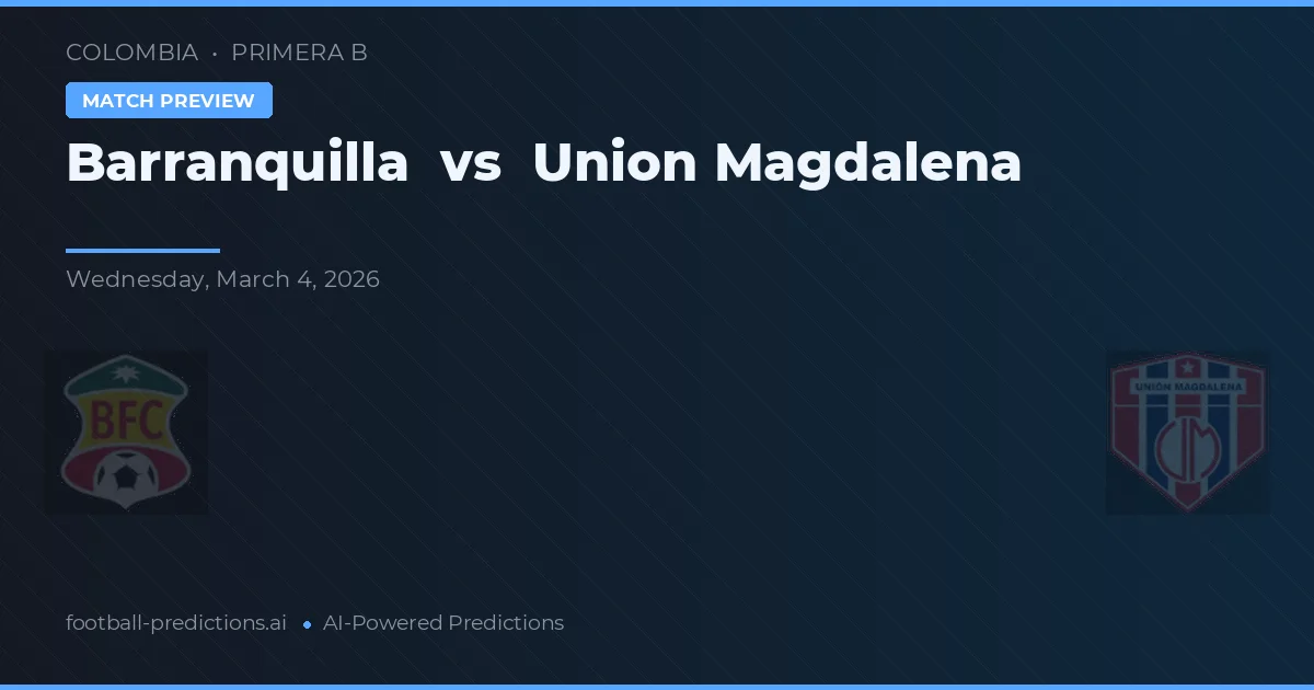 Barranquilla vs Union Magdalena — voorspelling en vooruitblik wedstrijd