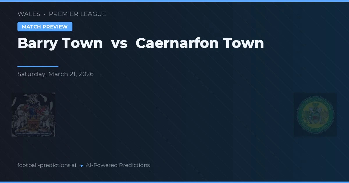 Barry Town vs Caernarfon Town — voorspelling en vooruitblik wedstrijd