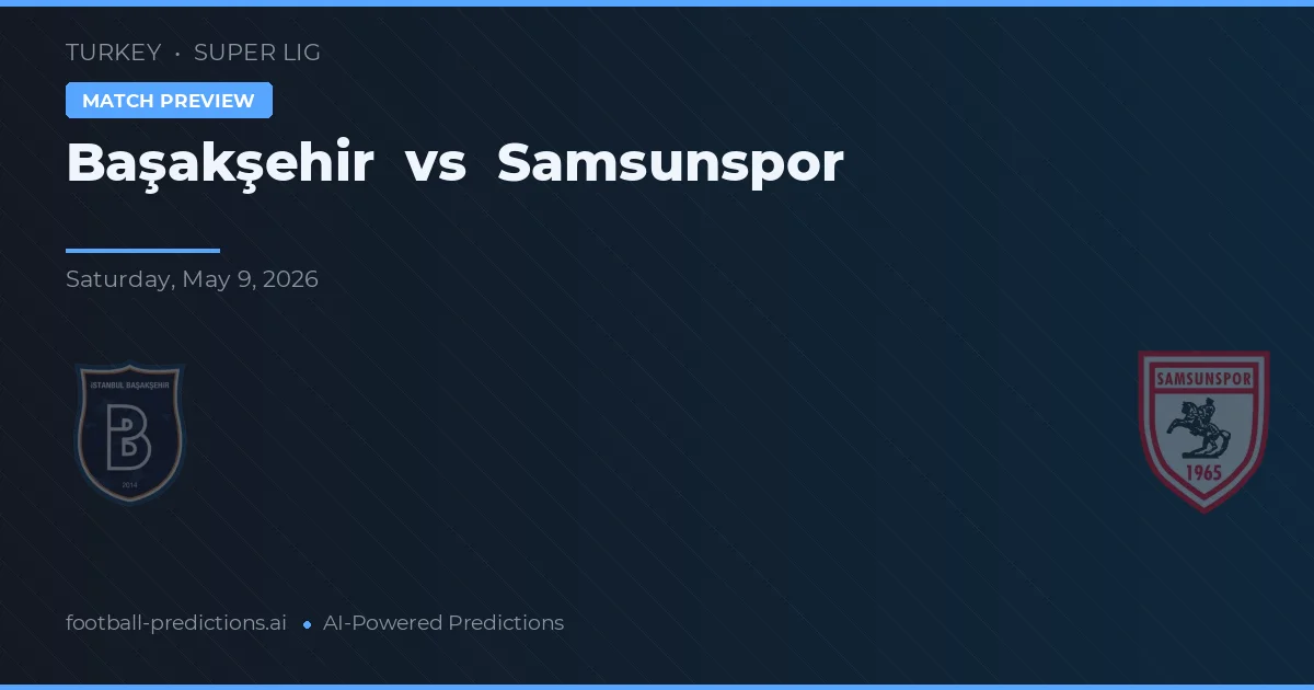 Başakşehir vs Samsunspor — voorspelling en vooruitblik wedstrijd