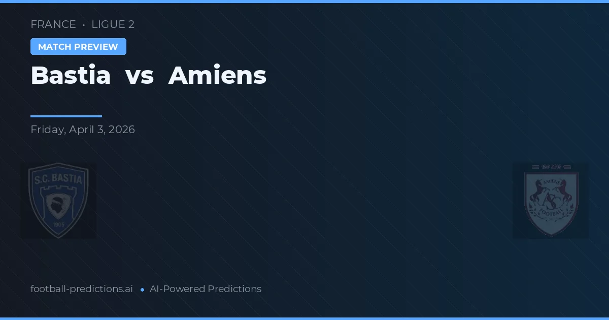 Bastia vs Amiens — voorspelling en vooruitblik wedstrijd