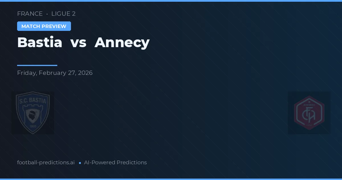 Bastia vs Annecy — voorspelling en vooruitblik wedstrijd