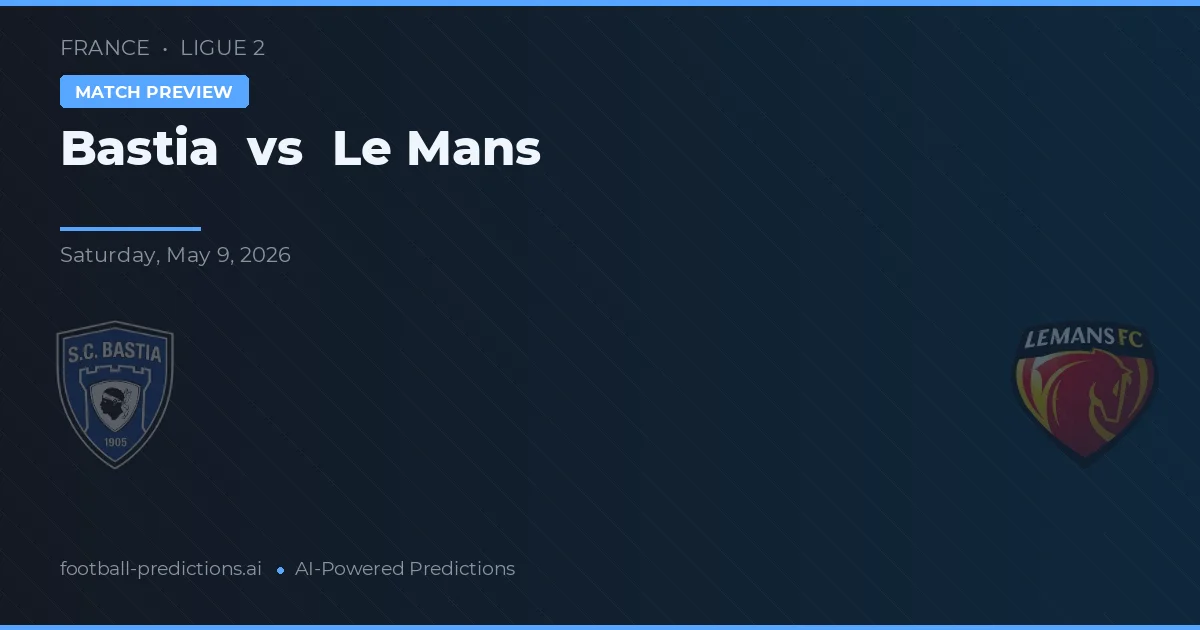 Bastia vs Le Mans — voorspelling en vooruitblik wedstrijd