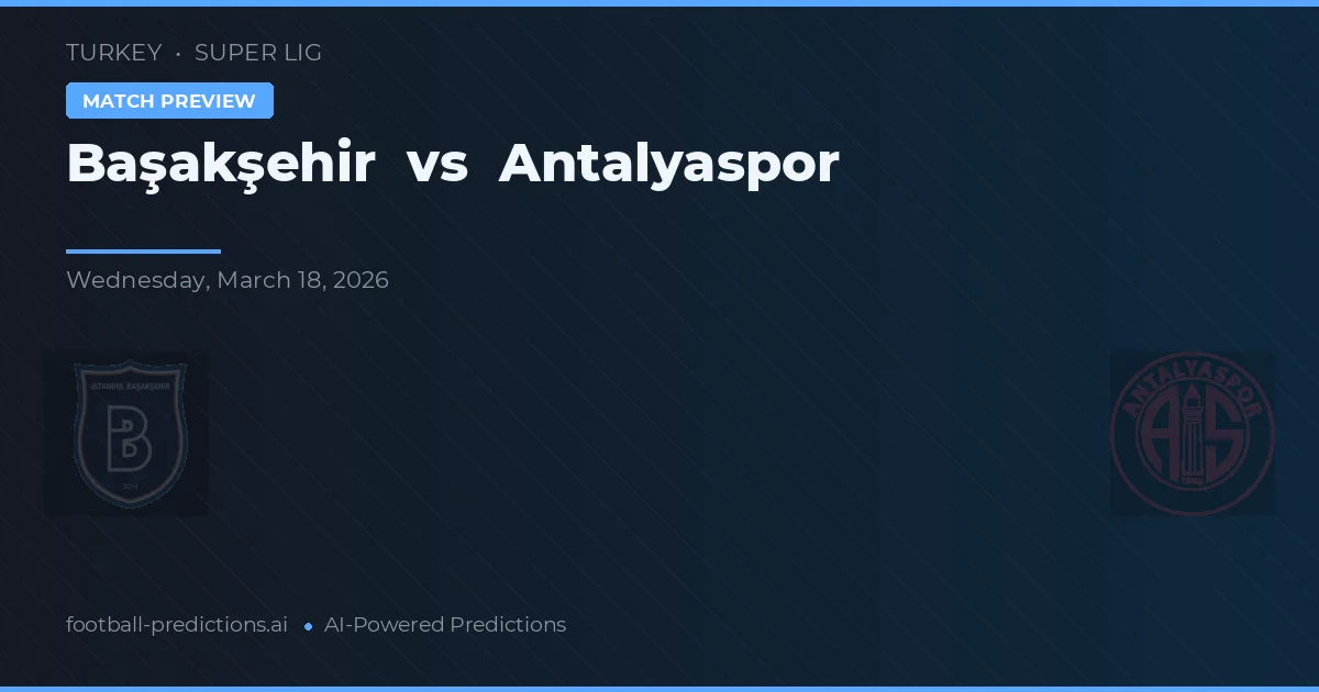 Başakşehir vs Antalyaspor — voorspelling en vooruitblik wedstrijd