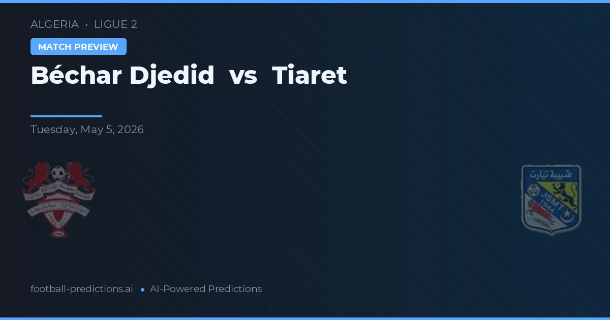 Béchar Djedid vs Tiaret — voorspelling en vooruitblik wedstrijd