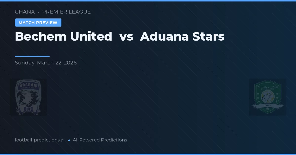 Bechem United vs Aduana Stars — voorspelling en vooruitblik wedstrijd