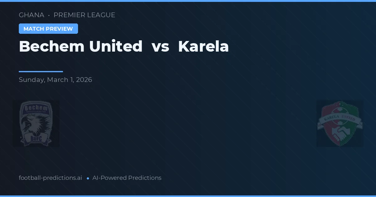 Bechem United vs Karela — voorspelling en vooruitblik wedstrijd