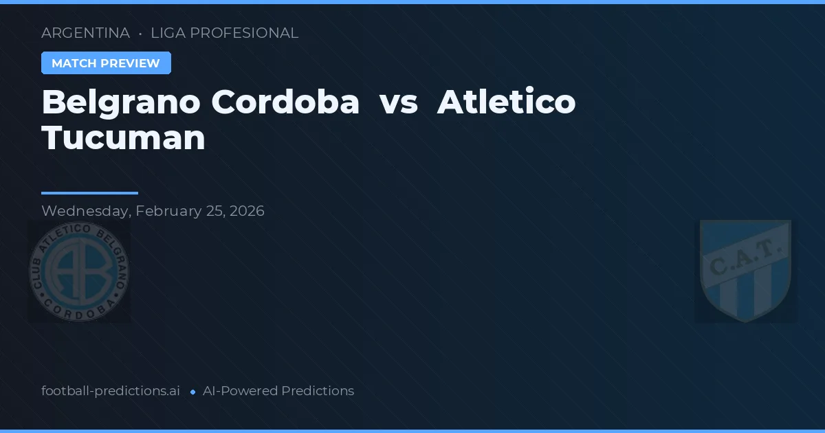 Belgrano Córdoba vs Atlético Tucumán — voorspelling en vooruitblik wedstrijd