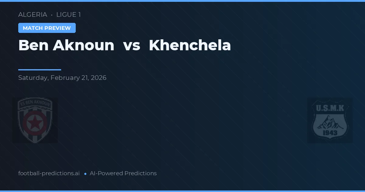Ben Aknoun vs Khenchela — voorspelling en vooruitblik wedstrijd