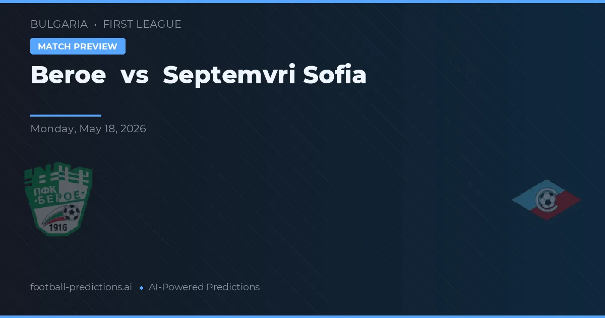Beroe vs Septemvri Sofia — voorspelling en vooruitblik wedstrijd