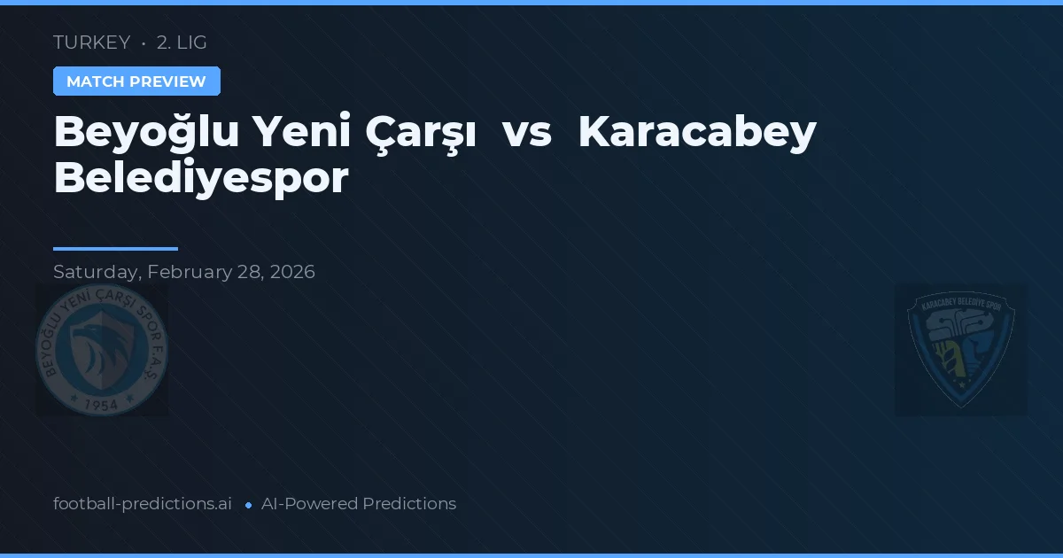 Beyoğlu Yeni Çarşı vs Karacabey Belediyespor — voorspelling en vooruitblik wedstrijd