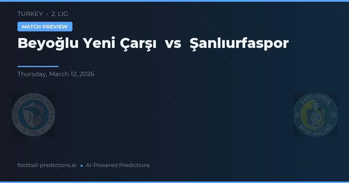Beyoğlu Yeni Çarşı vs Şanlıurfaspor — voorspelling en vooruitblik wedstrijd