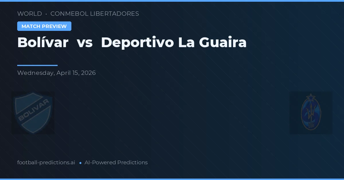 Bolívar vs Deportivo La Guaira — voorspelling en vooruitblik wedstrijd