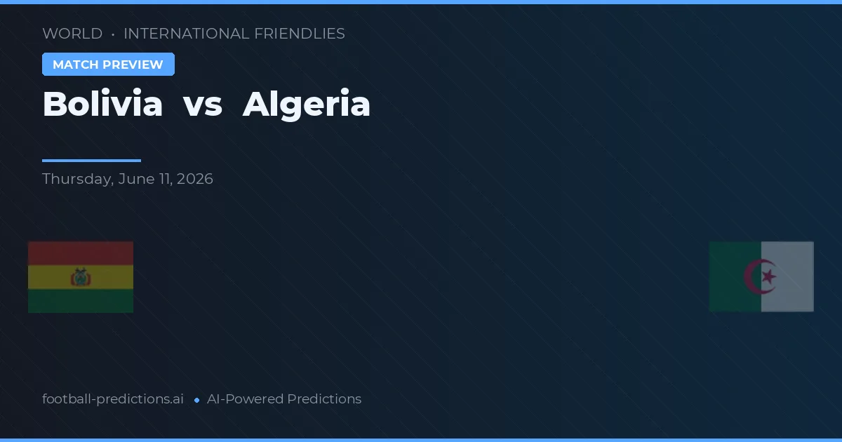 Bolivia vs Algerije — voorspelling en vooruitblik wedstrijd