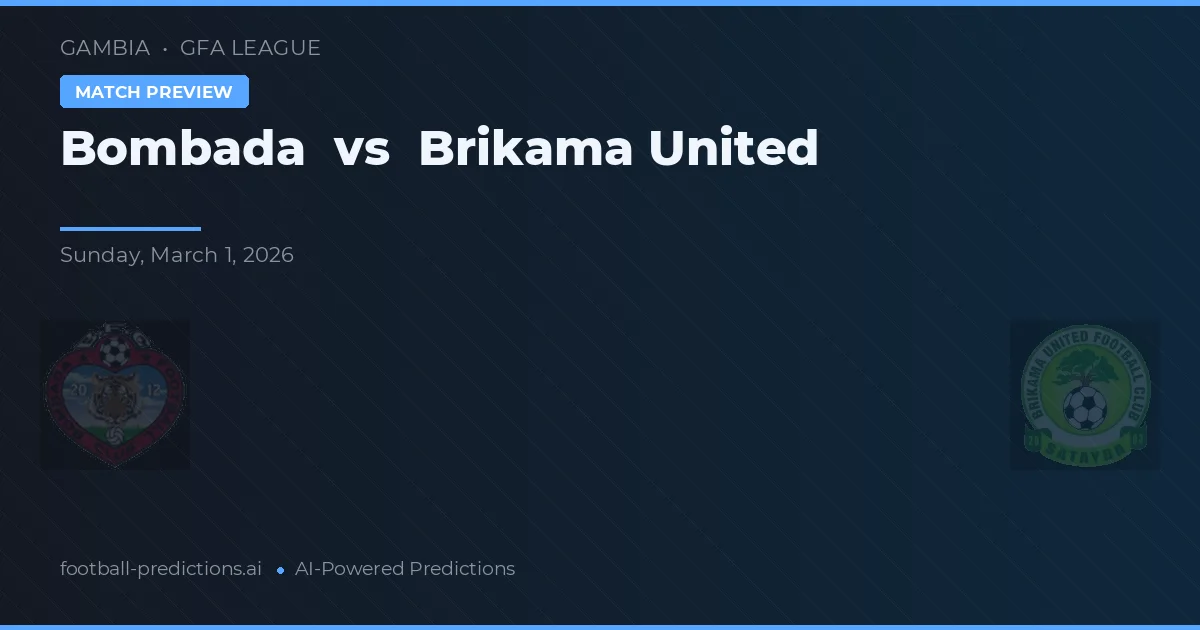 Bombada vs Brikama United — voorspelling en vooruitblik wedstrijd