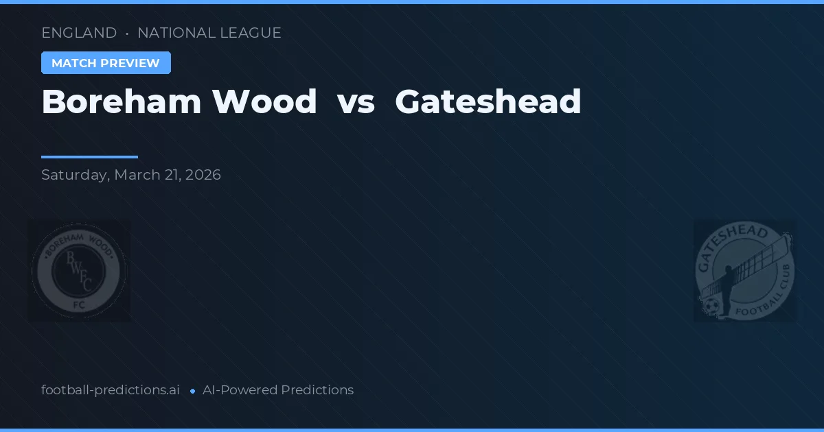 Boreham Wood vs Gateshead — voorspelling en vooruitblik wedstrijd