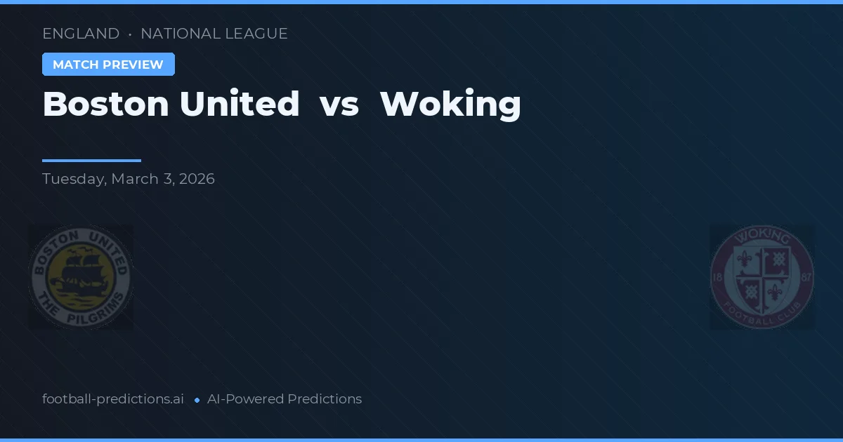 Boston United vs Woking — voorspelling en vooruitblik wedstrijd