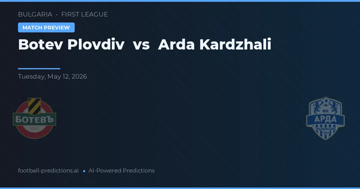 Botev Plovdiv vs Arda Kardzjali — voorspelling en vooruitblik wedstrijd
