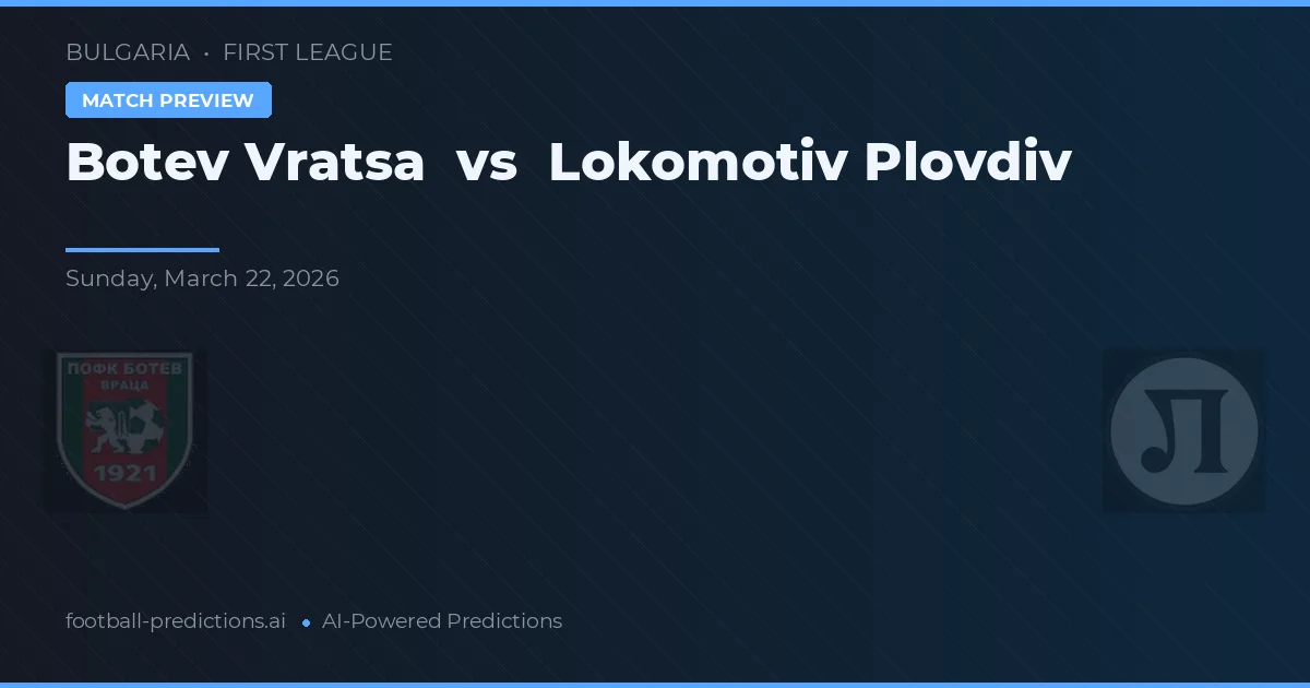 Botev Vratsa vs Lokomotiv Plovdiv — voorspelling en vooruitblik wedstrijd