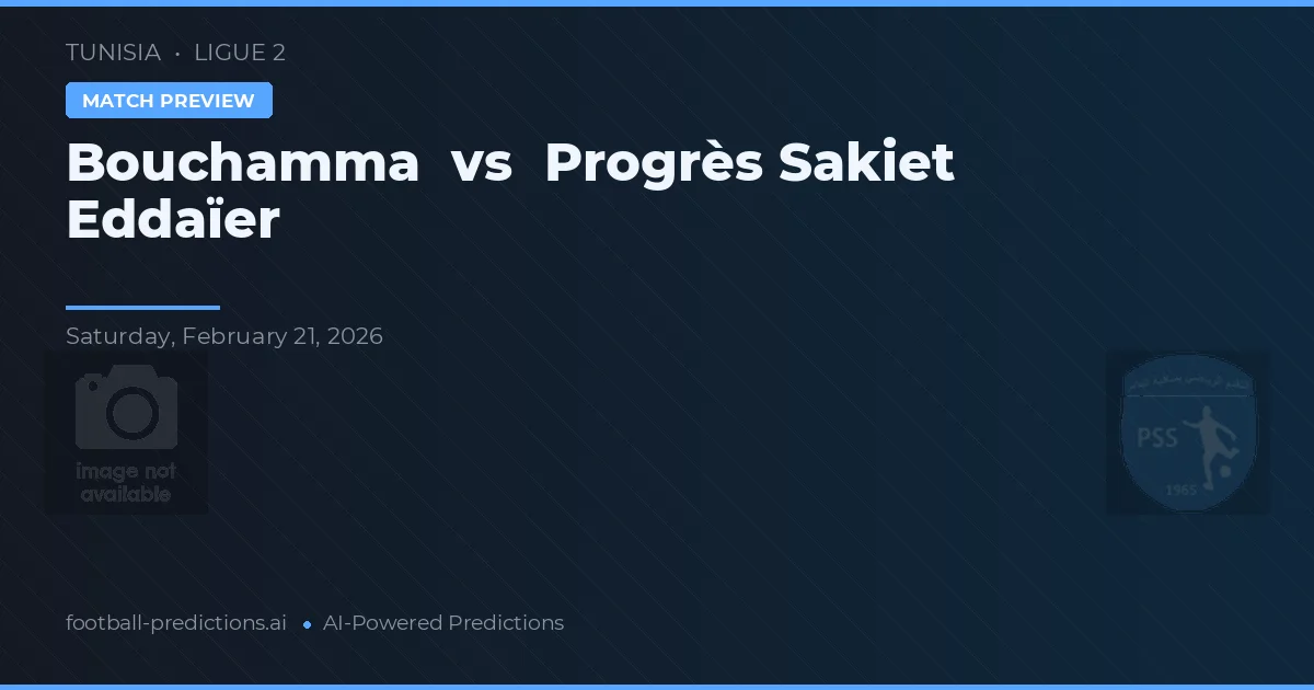 Bouchamma vs Progrès Sakiet Eddaïer — voorspelling en vooruitblik wedstrijd