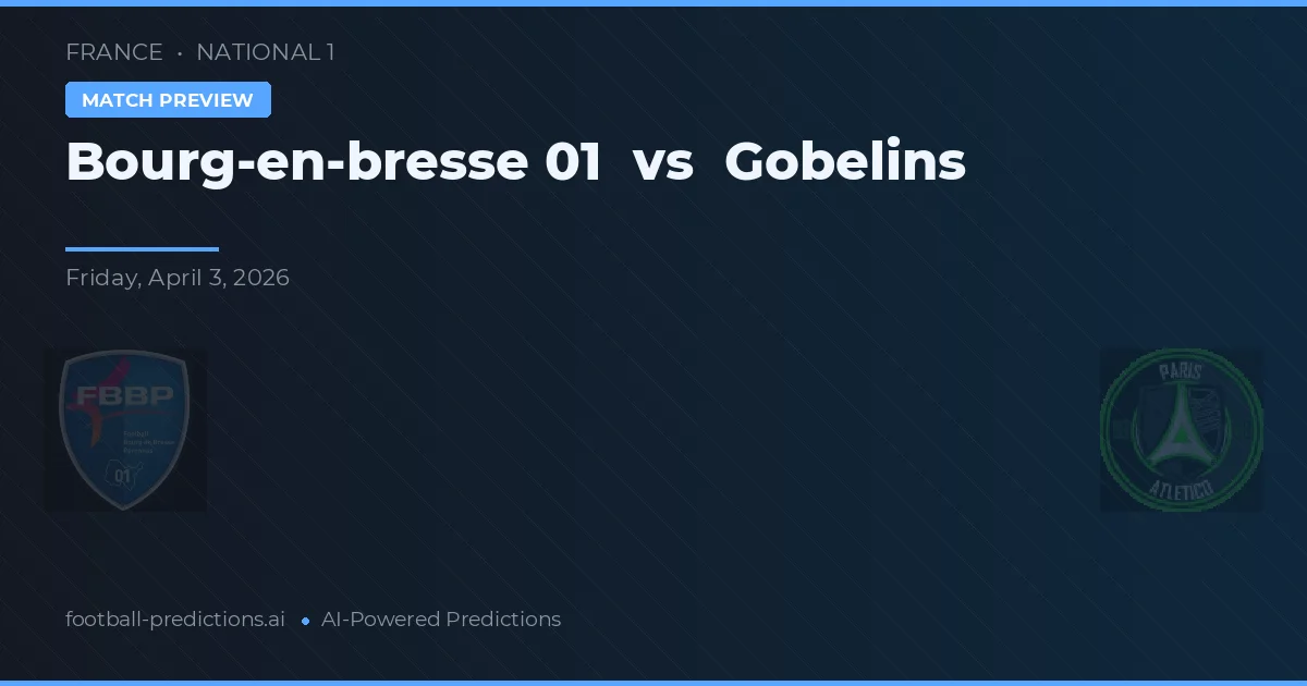 Bourg-en-Bresse 01 vs Gobelins — voorspelling en vooruitblik wedstrijd