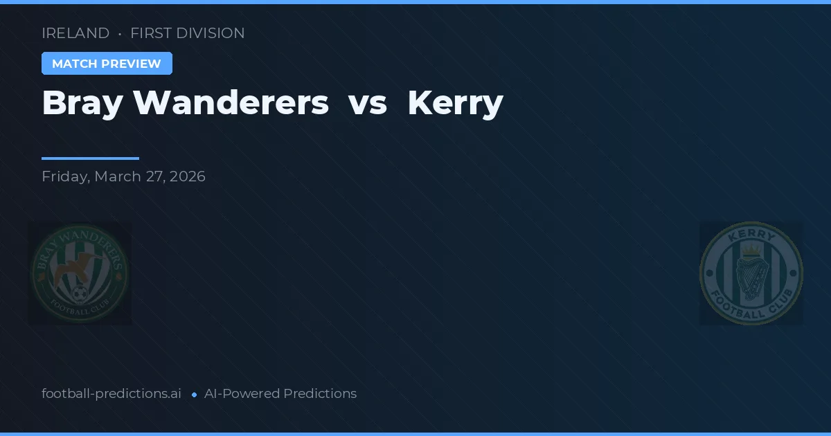 Bray Wanderers vs Kerry — voorspelling en vooruitblik wedstrijd