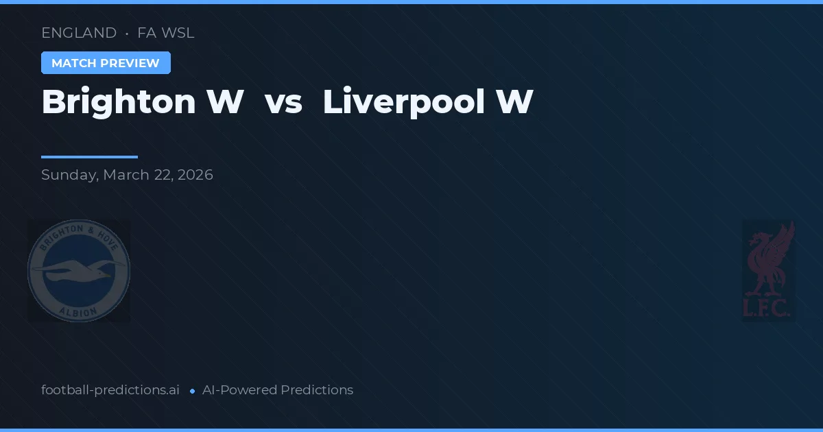 Brighton & Hove Albion Vrouwen vs Liverpool Vrouwen — voorspelling en vooruitblik wedstrijd