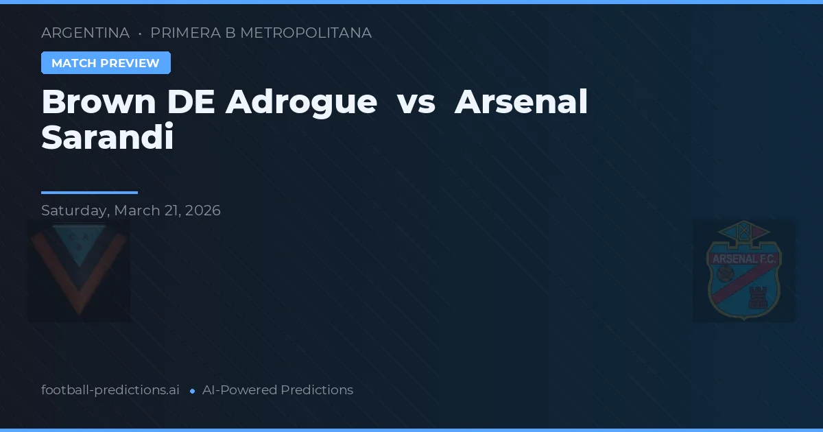 Brown de Adrogué vs Arsenal de Sarandí — voorspelling en vooruitblik wedstrijd