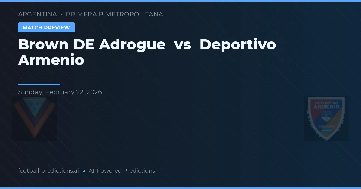 Brown de Adrogué vs Deportivo Armenio — voorspelling en vooruitblik wedstrijd