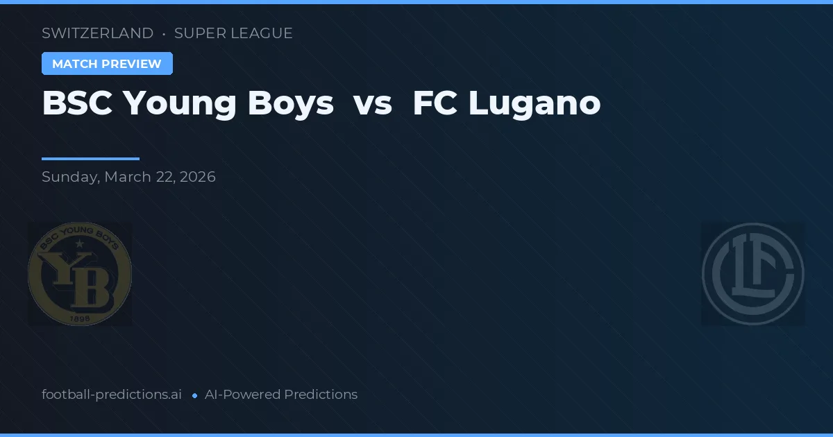 BSC Young Boys vs FC Lugano — voorspelling en vooruitblik wedstrijd