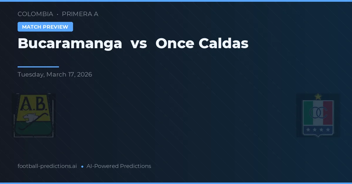 Bucaramanga vs Once Caldas — voorspelling en vooruitblik wedstrijd