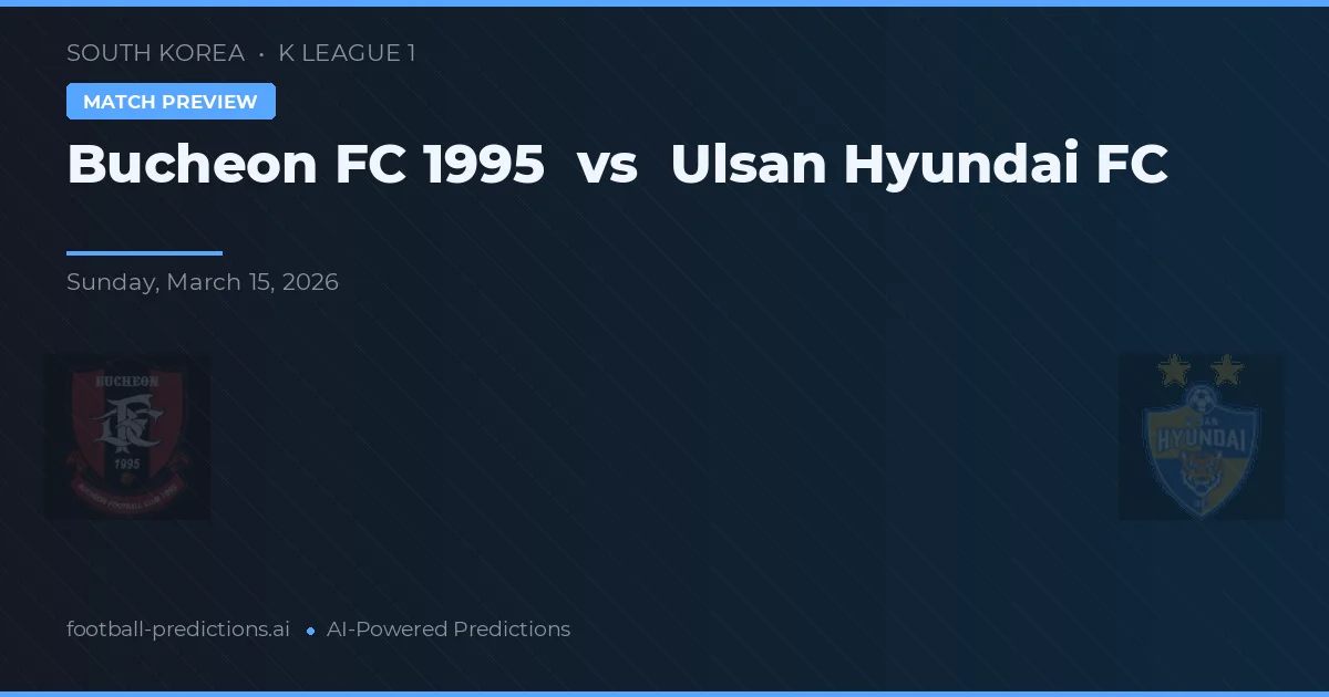 Bucheon FC 1995 vs Ulsan Hyundai FC — voorspelling en vooruitblik wedstrijd