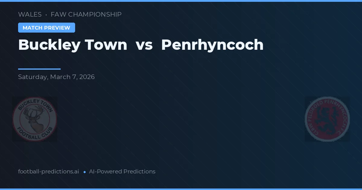 Buckley Town vs Penrhyncoch — voorspelling en vooruitblik wedstrijd