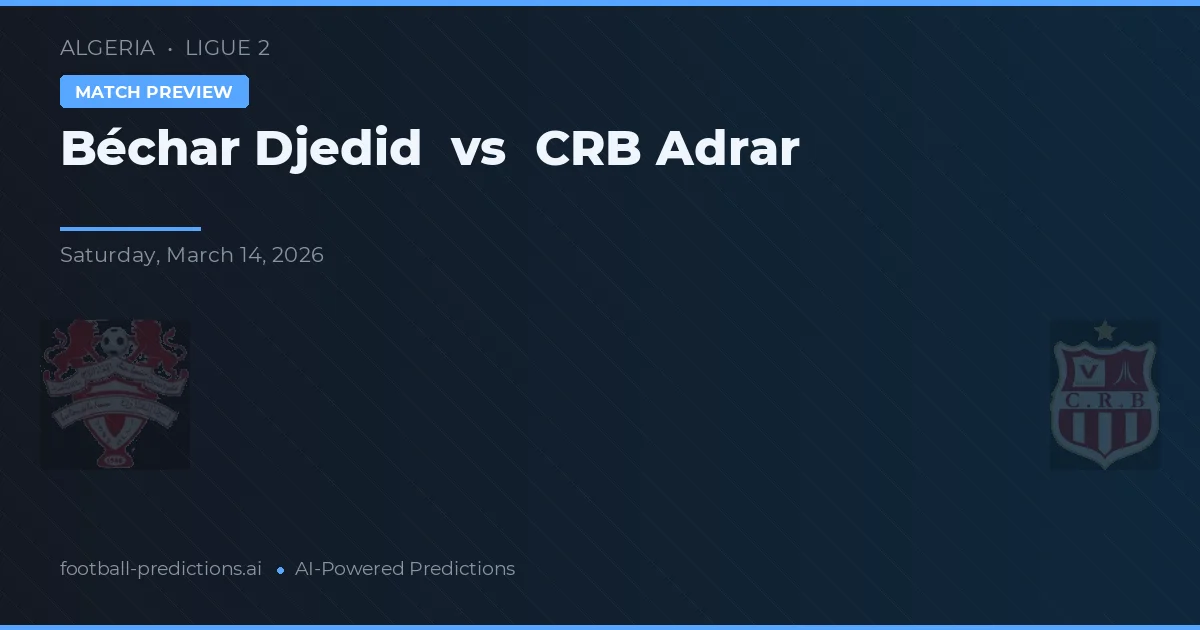Béchar Djedid vs CRB Adrar — voorspelling en vooruitblik wedstrijd