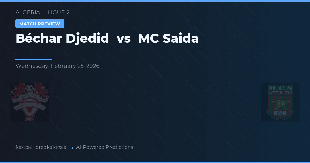 Béchar Djedid vs MC Saïda — voorspelling en vooruitblik wedstrijd