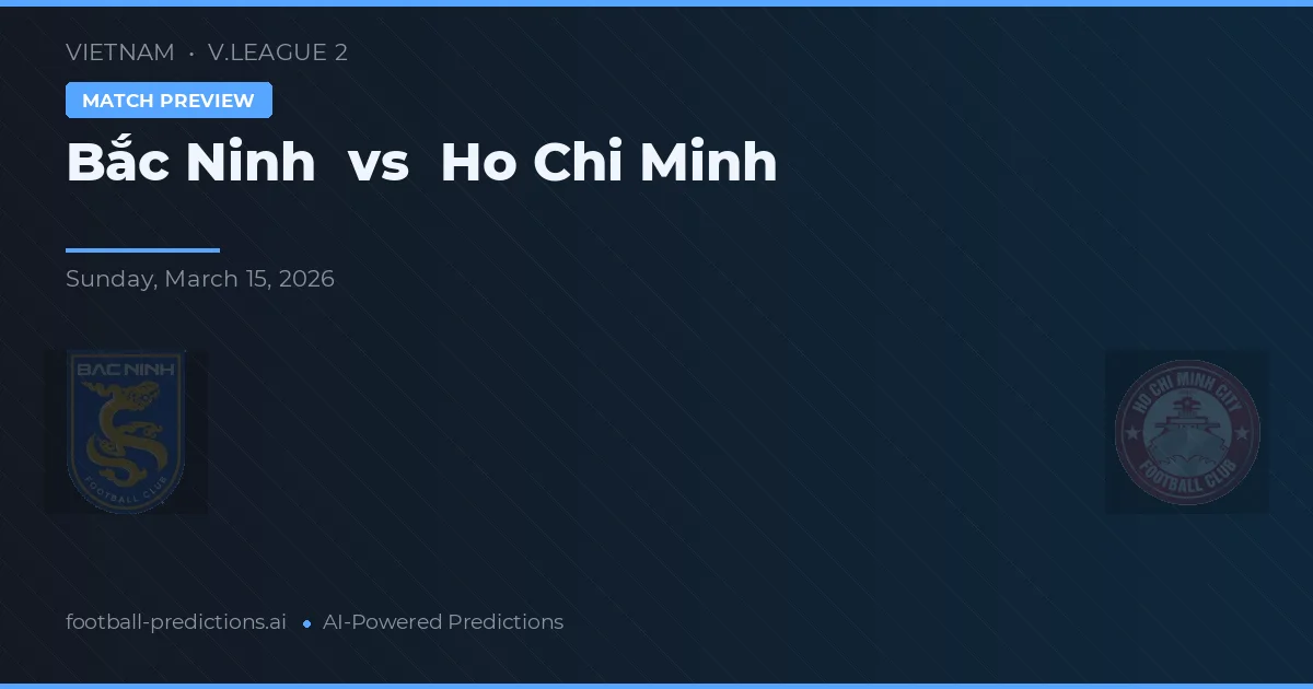 Bắc Ninh vs Ho Chi Minh City — voorspelling en vooruitblik wedstrijd