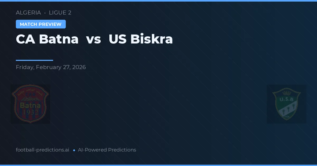 CA Batna vs US Biskra — voorspelling en vooruitblik wedstrijd
