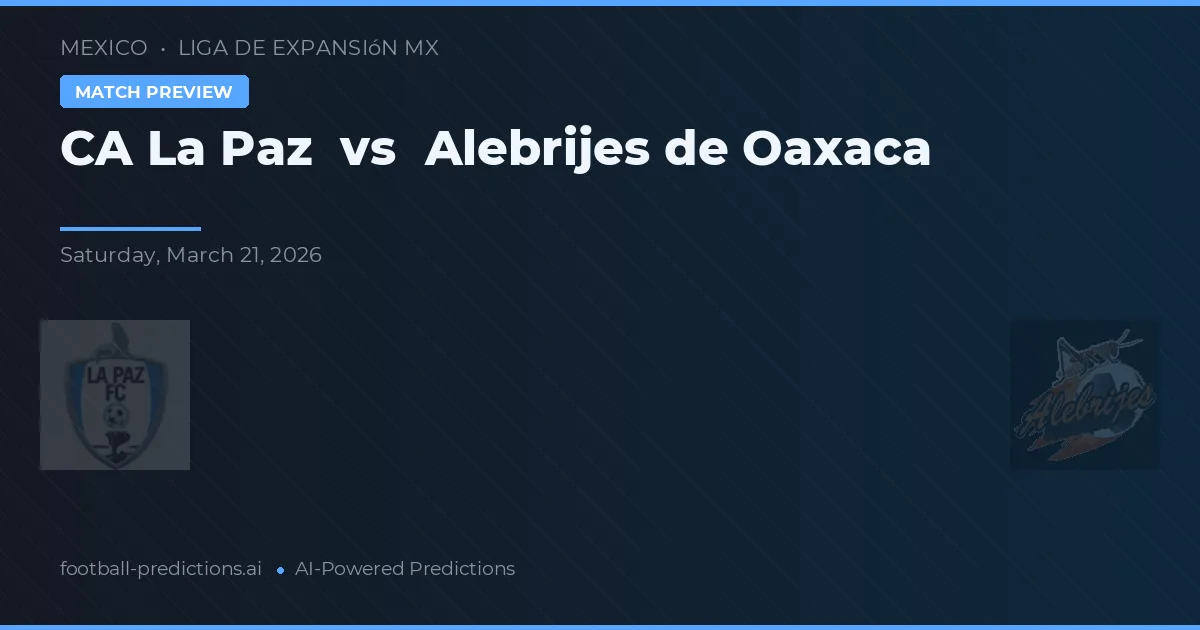 CA La Paz vs Alebrijes de Oaxaca — voorspelling en vooruitblik wedstrijd