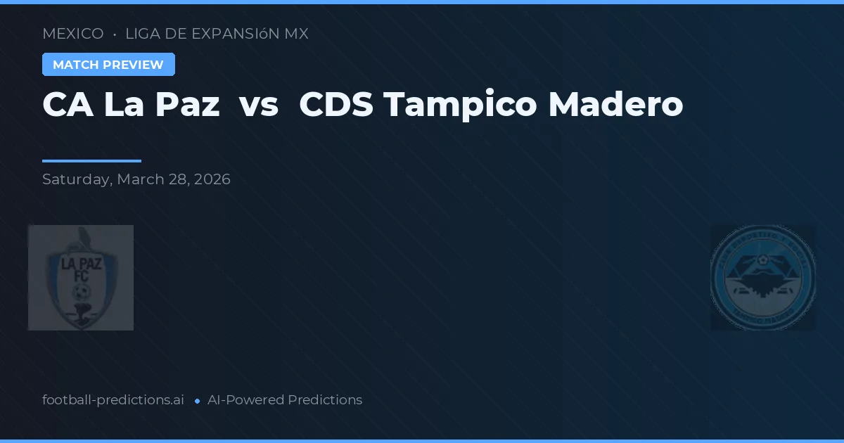 CA La Paz vs CDS Tampico Madero — voorspelling en vooruitblik wedstrijd