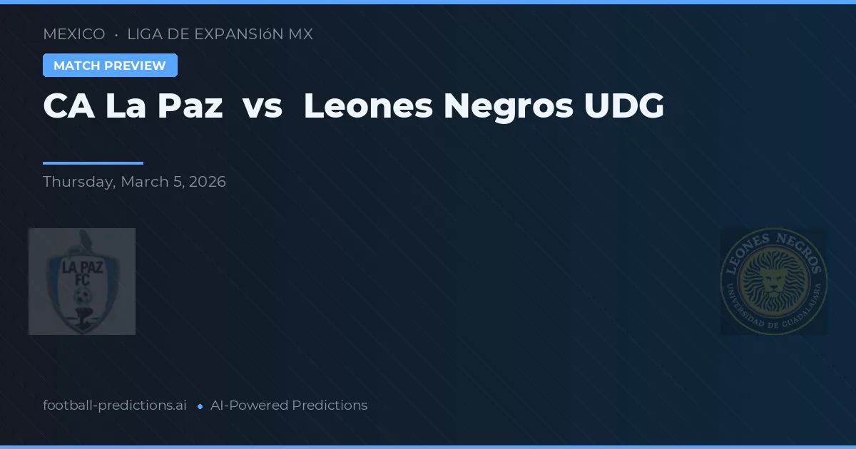 CA La Paz vs Leones Negros UDG — voorspelling en vooruitblik wedstrijd