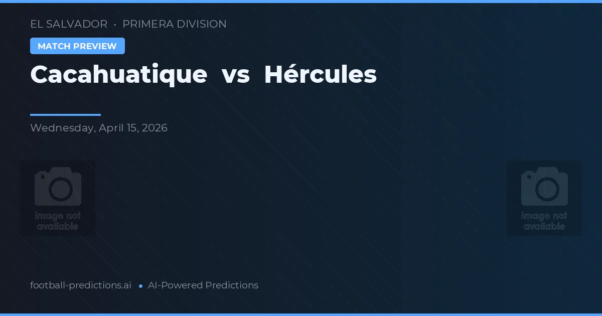 Cacahuatique vs Hércules — voorspelling en vooruitblik wedstrijd