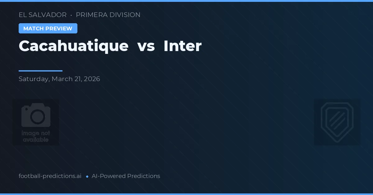 Cacahuatique vs Inter — voorspelling en vooruitblik wedstrijd
