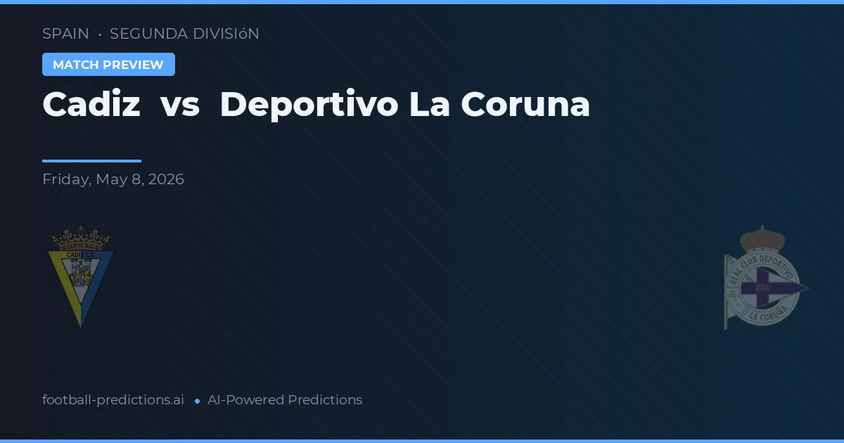 Cádiz vs Deportivo La Coruña — voorspelling en vooruitblik wedstrijd