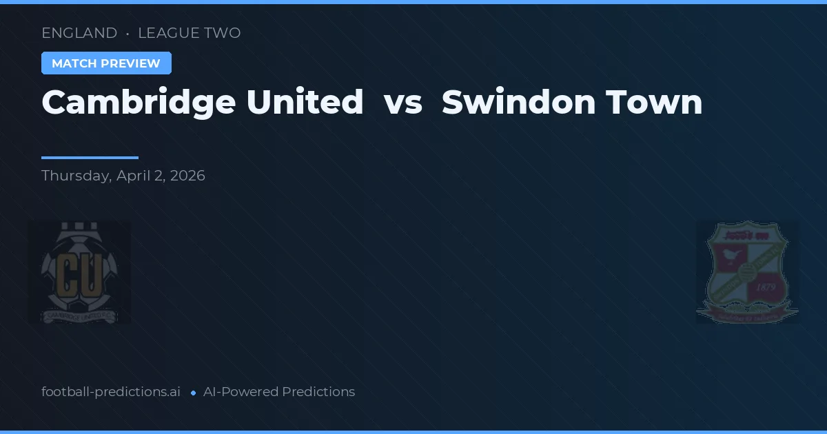 Cambridge United vs Swindon Town — voorspelling en vooruitblik wedstrijd