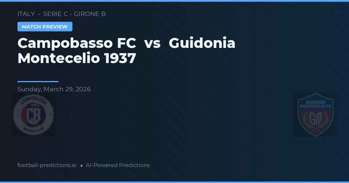Campobasso FC vs Guidonia Montecelio 1937 — voorspelling en vooruitblik wedstrijd