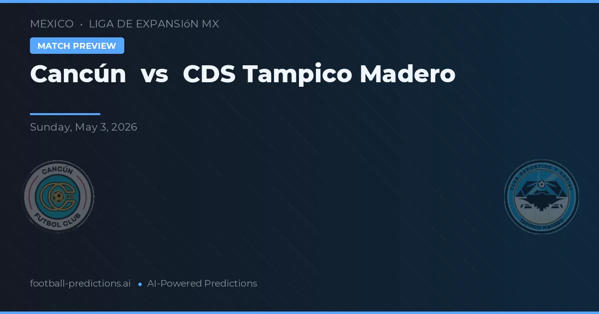 Cancún vs CDS Tampico Madero — voorspelling en vooruitblik wedstrijd