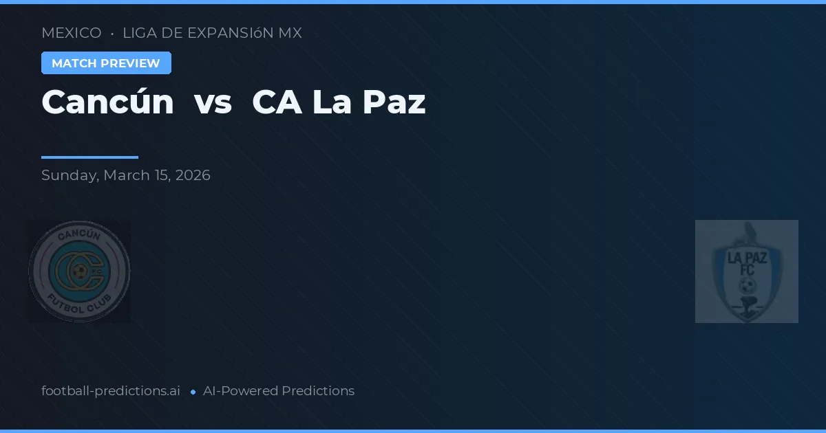 Cancún vs CA La Paz — voorspelling en vooruitblik wedstrijd
