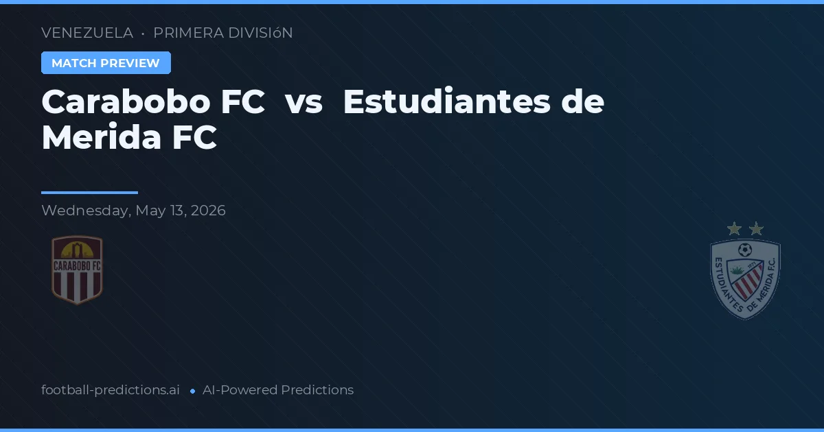 Carabobo FC vs Estudiantes de Mérida FC — voorspelling en vooruitblik wedstrijd