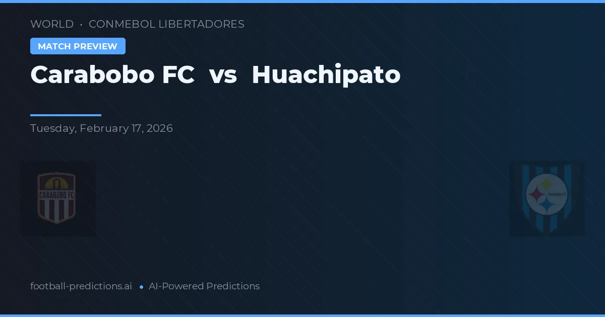 Carabobo FC vs Huachipato — voorspelling en vooruitblik wedstrijd